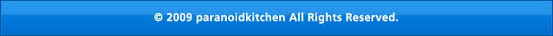 © 2009 paranoidkitchen All Rights Reserved. 
